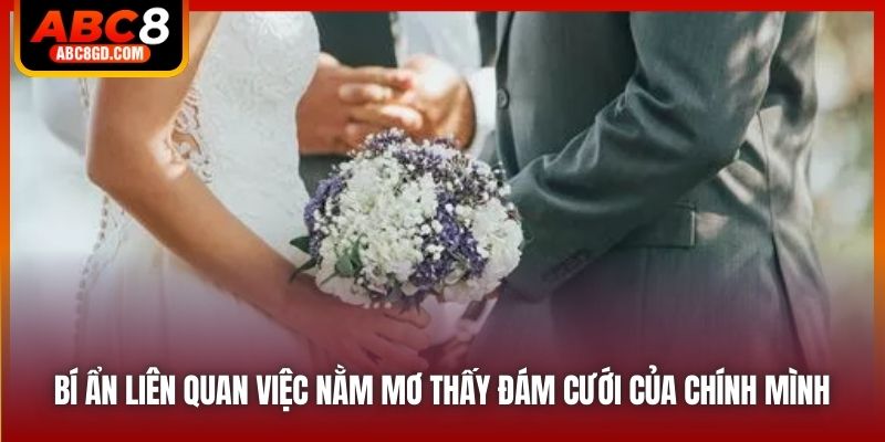 Bí ẩn liên quan việc nằm mơ thấy đám cưới của chính mình