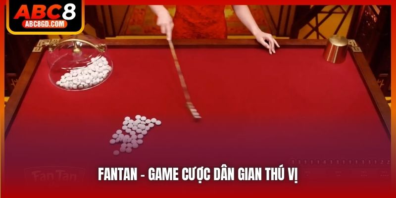 Fantan - Game cược dân gian thú vị