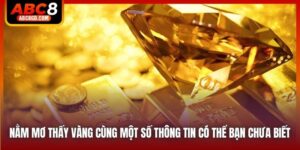 Nằm Mơ Thấy Vàng Cùng Một Số Thông Tin Có Thể Bạn Chưa Biết