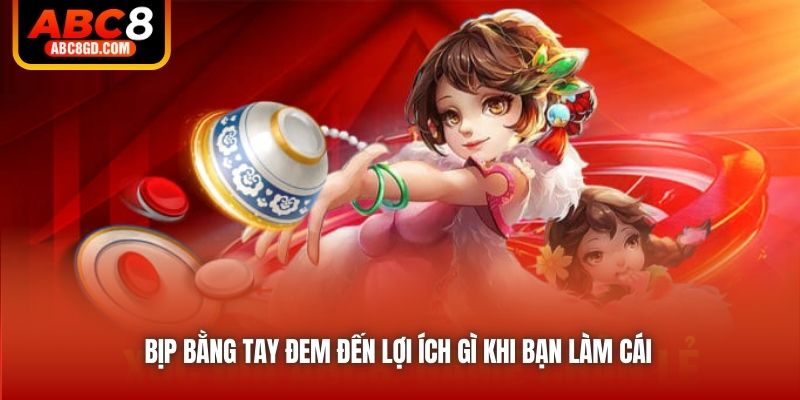 Bịp bằng tay đem đến lợi ích gì khi bạn làm cái
