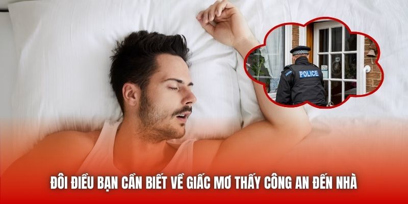 Đôi điều bạn cần biết về giấc mơ thấy công an đến nhà 
