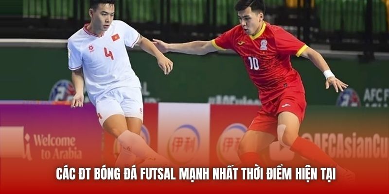 Các ĐT bóng đá futsal mạnh nhất thời điểm hiện tại