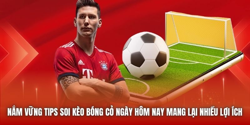 Nắm vững tips soi kèo bóng cỏ ngày hôm nay mang lại nhiều lợi ích
