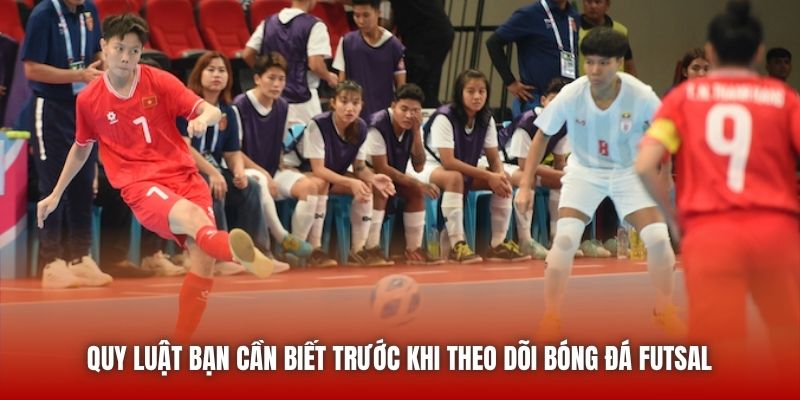 Quy luật bạn cần biết trước khi theo dõi bóng đá futsal